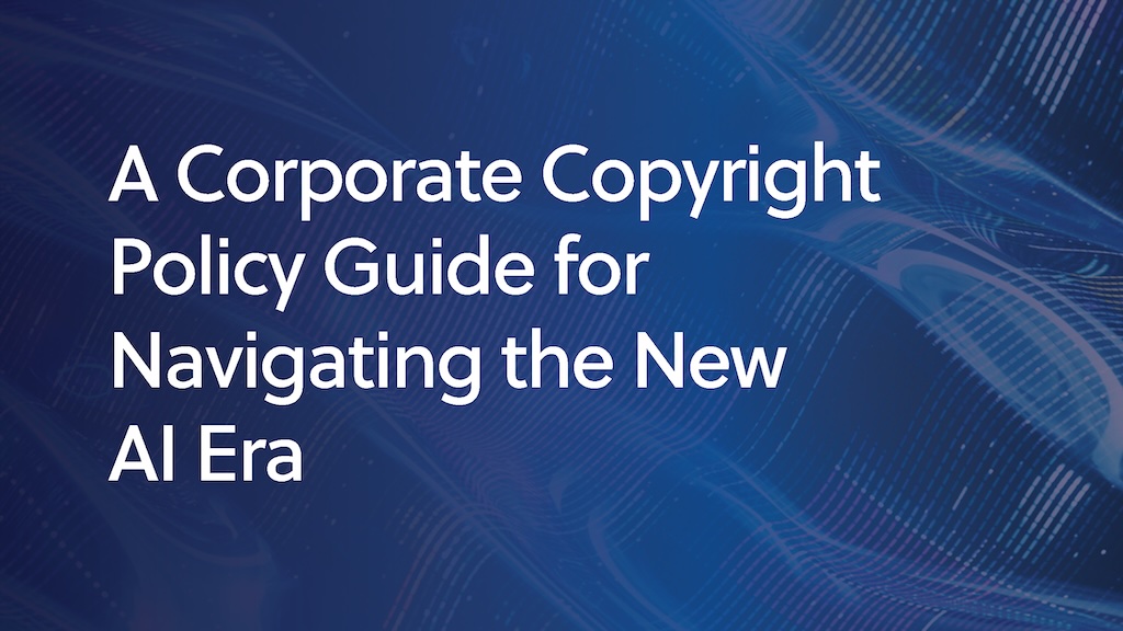 guide to assist users navigating the new AI era in corporate copyright