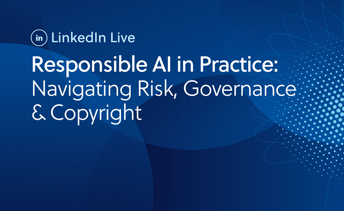 Linkedin Live - Responsible Al in Practice: Navigating Risk, Governance & Copyright