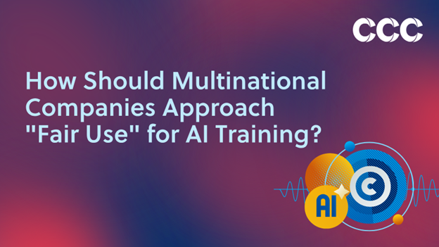 How should Multinational Companies approach Fair Use for AI Training?